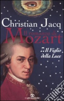 Il figlio della luce. Il romanzo di Mozart. Vol. 2 Christian Jacq