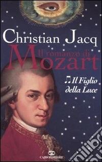 Il figlio della luce. Il romanzo di Mozart. Vol. 2 libro
