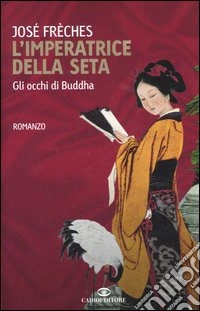 L'imperatrice della seta. Gli occhi di Buddha libro