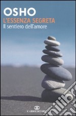 L'essenza segreta. Il sentiero dell'amore libro