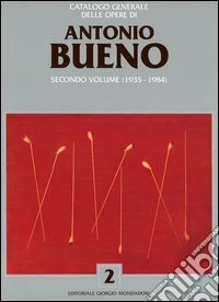 Catalogo generale delle opere di Antonio Bueno. Ediz. illustrata. Vol. 2: 1935-1984 libro