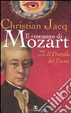 Il fratello del fuoco. Il romanzo di Mozart. Vol. 3 libro