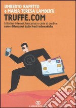 Truffe.com. Cellulari, internet, bancomat e carte di credito: come difendersi dalle frodi telematiche libro