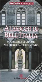 Alberghi di Bell'Italia. L'ospitalità di charme nel più bel paese del mondo libro