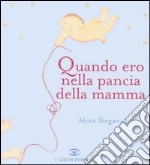 Quando ero nella pancia della mamma