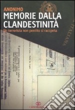 Memorie dalla clandestinità. Un terrorista non pentito si racconta libro