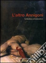 L'altro Annigoni. Tra metafisica ed esistenzialismo. Catalogo della mostra (Marcon, 7 ottobre-5 novembre 2006). Ediz. illustrata libro