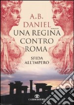 Una regina contro Roma. Sfida all'Impero libro