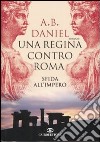 Una regina contro Roma. Sfida all'Impero libro