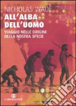 All'alba dell'uomo. Viaggio nelle origini della nostra specie libro