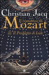 Il prediletto di Iside. Il romanzo di Mozart. Vol. 4 libro
