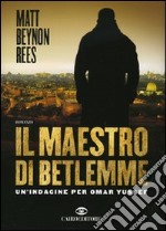 Il maestro di Betlemme. Un'indagine per Omar Yussef libro