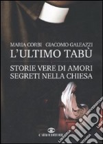 L'ultimo tabù. Storie vere di amori segreti nella chiesa libro