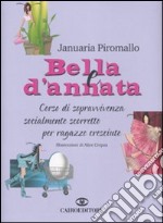 Bella e d'annata. Corso di sopravvivenza socialmente scorretto per ragazze cresciute libro