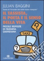 Il tassista, il poeta e il senso della vita. Piccole risposte di filosofia quotidiana libro