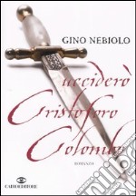 Ucciderò Cristoforo Colombo libro