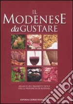 Il modenese da gustare. Atlante dei prodotti tipici della provincia di Modena libro