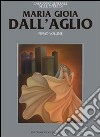 Maria Gioia Dall'Aglio. Ediz. illustrata. Vol. 1 libro