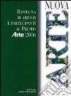 Nuova arte. Rassegna di artisti e partecipanti al Premio «Arte» 2006. Ediz. illustrata libro