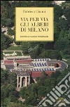 Via per via gli alberi di Milano. Ediz. illustrata libro