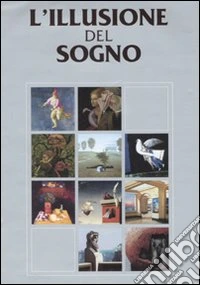 L'illusione del sogno. Ediz. illustrata libro