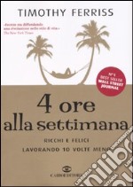 4 ore alla settimana. Ricchi e felici lavorando 10 volte meno libro usato