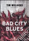 Bad city blues libro di Willocks Tim