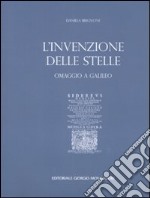 L'invenzione delle stelle. Omaggio a Galileo. Catalogo della mostra (Roma, 15 maggio-8 giugno 2008; Torino 8 agosto-21 settembre 2008). Ediz. italiana e inglese libro