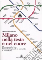 Milano nella testa e nel cuore. 26 protagonisti che hanno fatto grande la loro città si raccontano libro