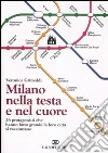 Milano nella testa e nel cuore. 26 protagonisti che hanno fatto grande la loro città si raccontano libro