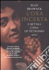 L'ora incerta. L'ultima cena di Petronio libro