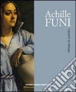 Achille Funi. Ediz. illustrata libro