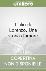 L'olio di Lorenzo. Una storia d'amore