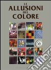 Le allusioni del colore. Ediz. illustrata libro