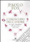 L'oroscopo dell'amore. Le stelle rispondono alle domande del cuore libro