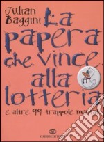 La Papera che vince alla lotteria e altre 99 trappole mentali libro