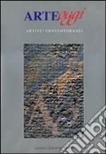 Arte oggi. Artisti contemporanei libro