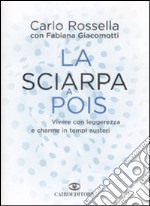 La Sciarpa a pois. Vivere con leggerezza e charme in tempi austeri libro