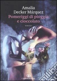 Pomeriggi di pioggia e cioccolato libro