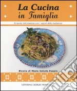 La Cucina in famiglia. A tavola tutti insieme con i sapori della tradizione libro