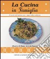 La Cucina in famiglia. A tavola tutti insieme con i sapori della tradizione libro