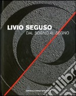 Livio Seguso. Dal sogno al segno. Ediz. italiana e inglese libro