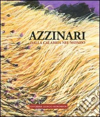 Franco Azzinari. Dalla Calabria nel mondo. Ediz. illustrata libro