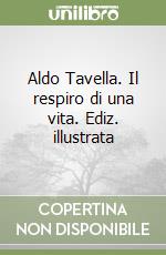 Aldo Tavella. Il respiro di una vita. Ediz. illustrata libro