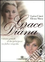 Grace e Diana. I destini gemelli di due principesse tra fiaba e tragedia