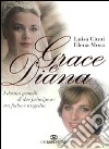 Grace e Diana. I destini gemelli di due principesse tra fiaba e tragedia libro