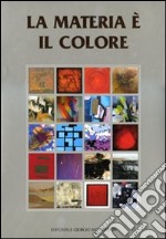 La materia è il colore. Ediz. illustrata libro