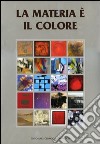 La materia è il colore. Ediz. illustrata libro di Levi P. (cur.) Patarini V. (cur.)