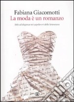 La moda è un romanzo. Stile ed eleganza nei capolavori della letteratura libro