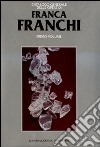 Franca Franchi. Catalogo generale delle opere. Ediz. illustrata. Vol. 1 libro di Levi P. (cur.)
